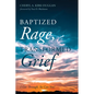 Baptized Rage, Transformed Grief: I Got Through, So Can You - Hardcover