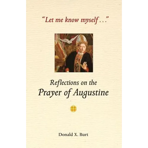 Let Me Know Myself...: Reflections on the Prayer of Augustine - Paperback