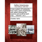 A New System of Husbandry: From Many Years Experience, with Tables Shewing the Expence and Profit of Each Crop ... Volume 1 of 2 - Paperback