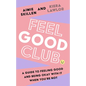 Feel Good Club: A Guide to Feeling Good and Being Okay with It When You're Not - Paperback