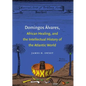 Domingos Álvares, African Healing, and the Intellectual History of the Atlantic World - Paperback