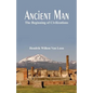 Ancient Man: The Beginning of Civilizations - Paperback