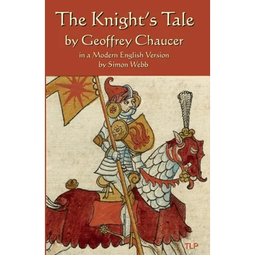 The Knight's Tale: In a Modern English Version by Simon Webb - Paperback
