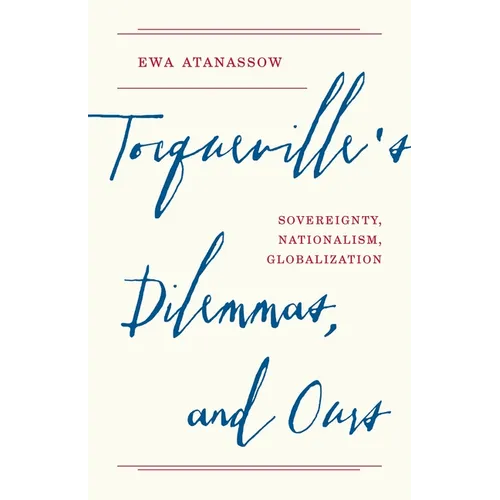 Tocqueville's Dilemmas, and Ours: Sovereignty, Nationalism, Globalization - Hardcover