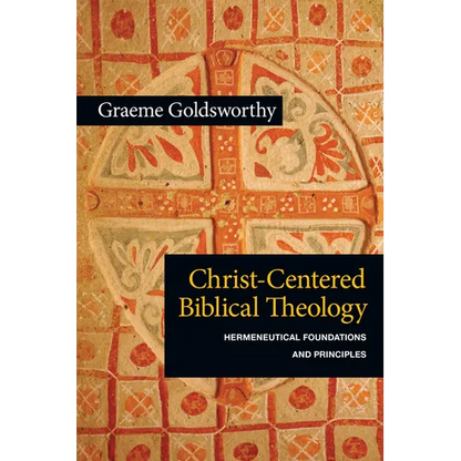 Christ-Centered Biblical Theology: Hermeneutical Foundations and Principles - Paperback