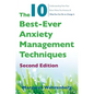 The 10 Best-Ever Anxiety Management Techniques: Understanding How Your Brain Makes You Anxious and What You Can Do to Change It - Paperback