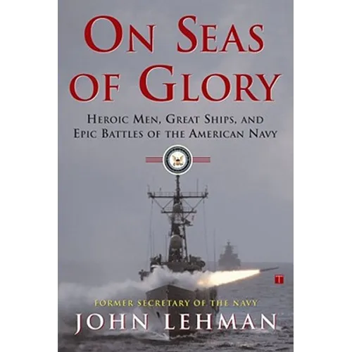 On Seas of Glory: Heroic Men, Great Ships, and Epic Battles of the American Navy - Paperback