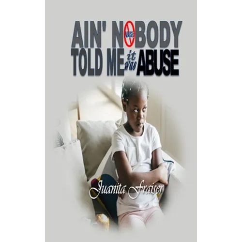 Ain' Nobody Told Me It Was Abuse - Hardcover