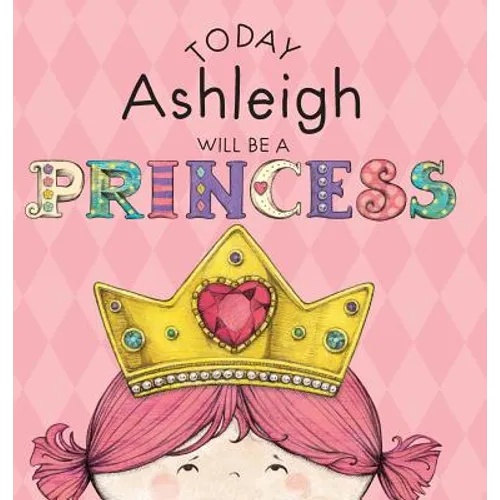 Today Ashleigh Will Be a Princess - Hardcover