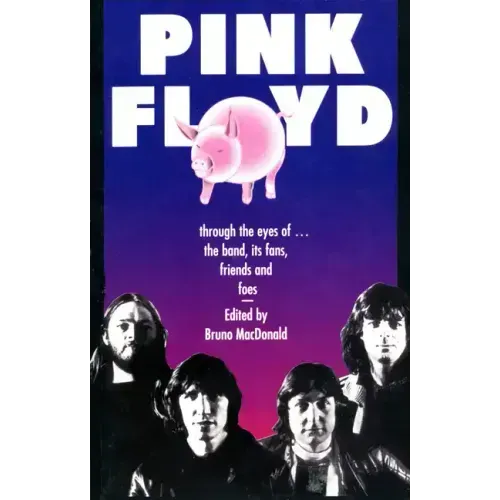 Pink Floyd: Through the Eyes of the Band, Its Fans, Friends, and Foes - Paperback
