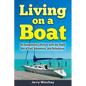 Living on a Boat: An Inexpensive Lifestyle with the Right Mix of Fun, Adventure, and Relaxation - Paperback