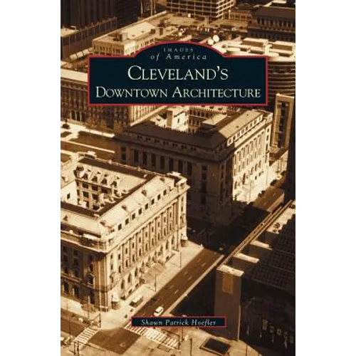 Cleveland's Downtown Architecture - Hardcover