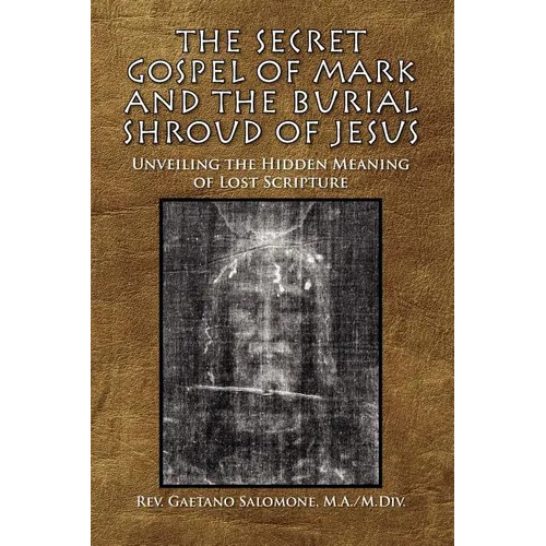 The Secret Gospel of Mark and the Burial Shroud of Jesus - Paperback