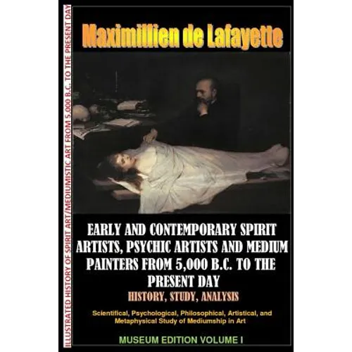 Early & contemporary spirit artists, psychic artists & medium painters from 5,000 B.C. to the present day.History, Study, Analysis. Museum Ed. V1 - Paperback