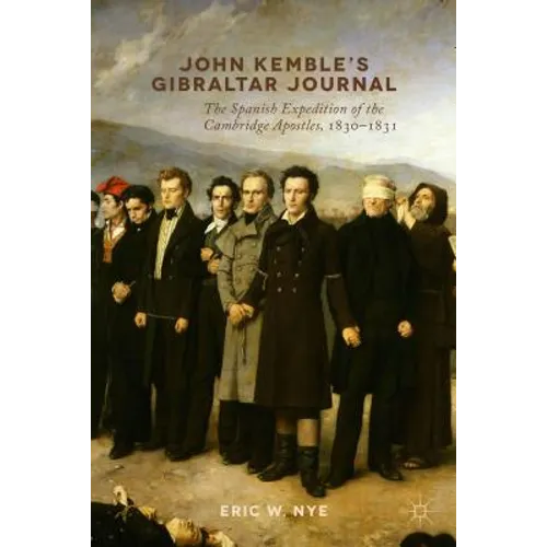 John Kemble's Gibraltar Journal: The Spanish Expedition of the Cambridge Apostles, 1830-1831 - Hardcover