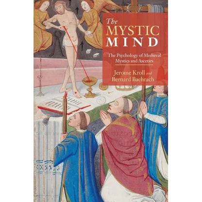 The Mystic Mind: The Psychology of Medieval Mystics and Ascetics - Paperback