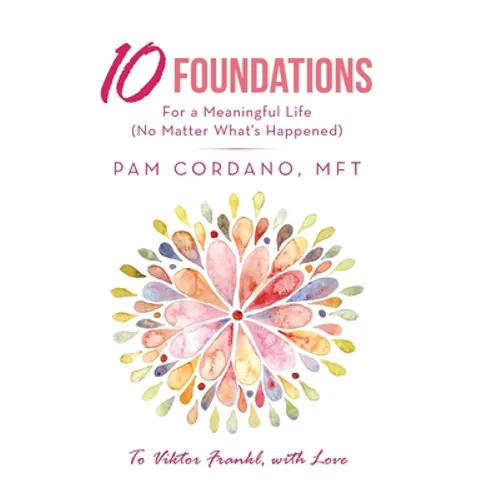 10 Foundations for a Meaningful Life (No Matter What's Happened) - Hardcover