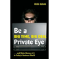 Be A Big Time, Big Deal Private Eye: and Make Money at It in Today's Business Wo - Paperback