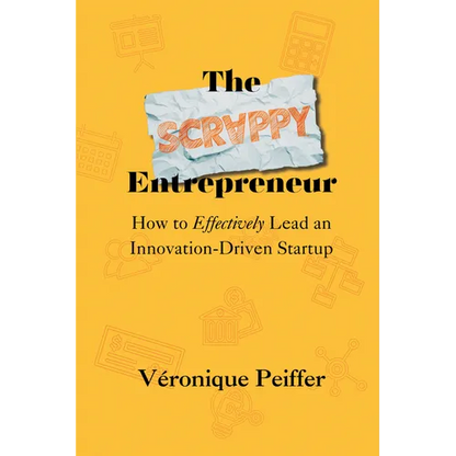 The Scrappy Entrepreneur: How to Effectively Lead an Innovation-Driven Startup - Paperback