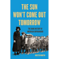 The Sun Won't Come Out Tomorrow: The Dark History of American Orphanhood - Hardcover