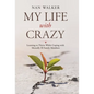 My Life with Crazy: Learning to Thrive While Coping with Mentally Ill Family Members - Hardcover