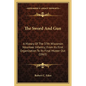 The Sword And Gun: A History Of The 37th Wisconsin Volunteer Infantry; From Its First Organization To Its Final Muster Out (1865) - Paperback