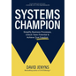 Systems Champion: Simplify Business Processes, Unlock Team Potential & Achieve True Freedom - Hardcover