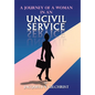 A Journey of a Woman in an Uncivil Service - Hardcover