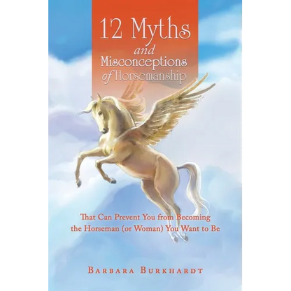 12 Myths and Misconceptions of Horsemanship: That Can Prevent You from Becoming the Horseman (or Woman) You Want to Be - Paperback
