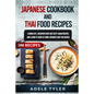 Japanese Cookbook And Thai Food Recipes: 2 Books In 1: Discover Over 200 Tasty Asian Recipes And Learn To Cook At Home Japanese And Thai Dishes - Paperback