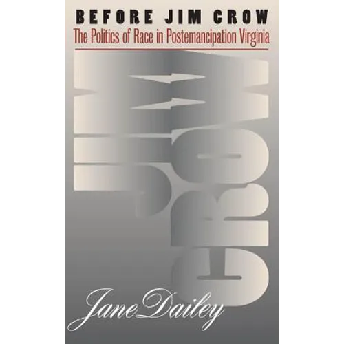 Before Jim Crow: The Politics of Race in Postemancipation Virginia - Paperback