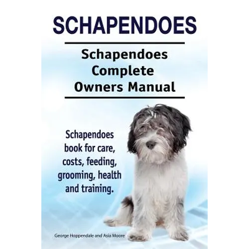 Schapendoes. Schapendoes Complete Owners Manual. Schapendoes book for care, costs, feeding, grooming, health and training. - Paperback