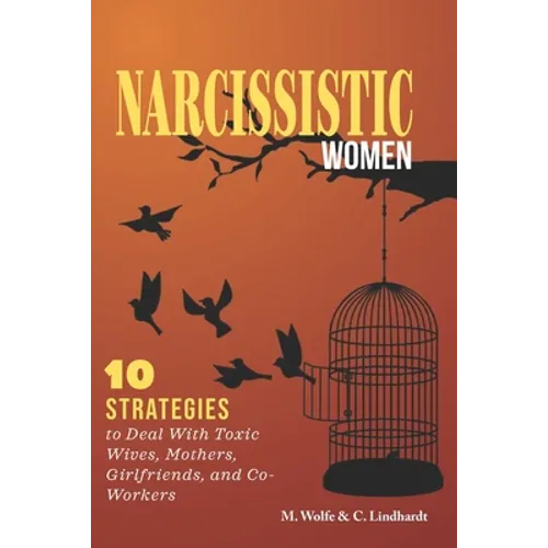 Narcissistic Women: 10 Strategies to Deal With Toxic Wives, Mothers, Girlfriends, and Co-Workers - Paperback