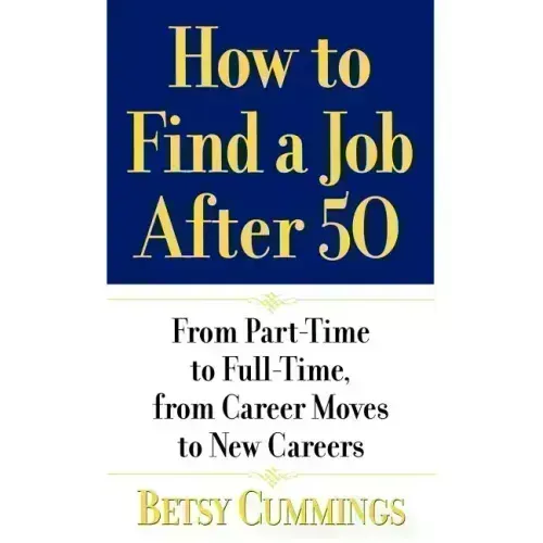 How to Find a Job After 50: From Part-Time to Full-Time, from Career Moves to New Careers - Paperback