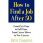 How to Find a Job After 50: From Part-Time to Full-Time, from Career Moves to New Careers - Paperback