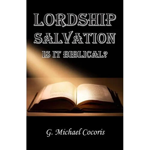 Lordship Salvation: Is it Biblical?: Is it biblical? - Paperback