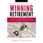 Winning Retirement (Second Edition): Proven Strategies to Make Your Money Last and to Win Over Wall Street, Health-Care & Big Government Spending - Hardcover