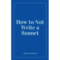 How to Not Write a Sonnet - Paperback