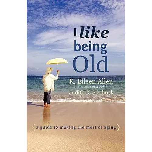 I Like Being Old: A Guide to Making the Most of Aging - Paperback