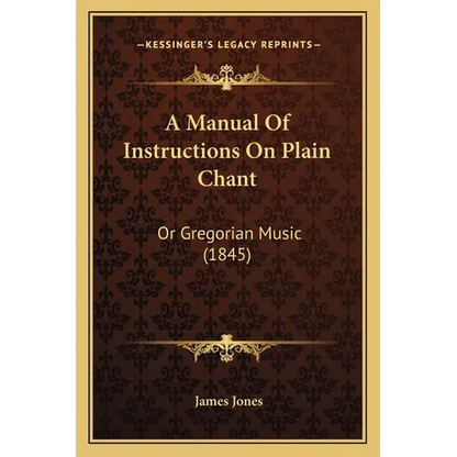 A Manual Of Instructions On Plain Chant: Or Gregorian Music (1845) - Paperback