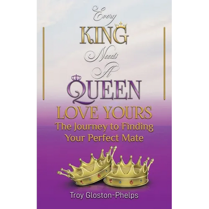 Every King Needs a Queen, Love Yours: The Journey to Finding Your Perfect Mate - Paperback