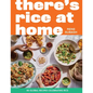 There's Rice at Home: 80 Global Recipes Celebrating Rice - Hardcover