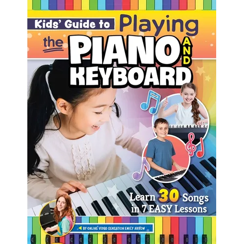 Kids' Guide to Playing the Piano and Keyboard: Learn 30 Songs in 7 Easy Lessons - Spiral
