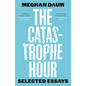 The Catastrophe Hour: Selected Essays - Paperback