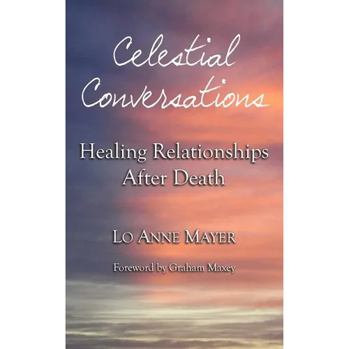 Celestial Conversations: Healing Relationships After Death - Paperback