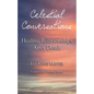 Celestial Conversations: Healing Relationships After Death - Paperback