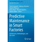 Predictive Maintenance in Smart Factories: Architectures, Methodologies, and Use-Cases - Hardcover