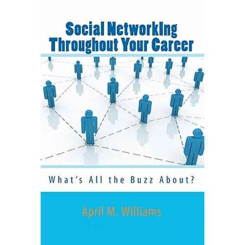 Social NetworkIng Throughout Your Career: What's All the Buzz About? - Paperback
