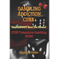 Gambling Addiction Cure - You CANNOT beat the House!: STOP Compulsive Gambling NOW! - Paperback