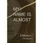 My Name Is Almost: A Memoir - Paperback